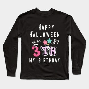 happy halloween and yes it's my 3th  birthday Long Sleeve T-Shirt